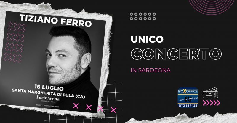   offerta biglietti concerto Tiziano Ferro Forte Arena di Santa Margherita di Pula