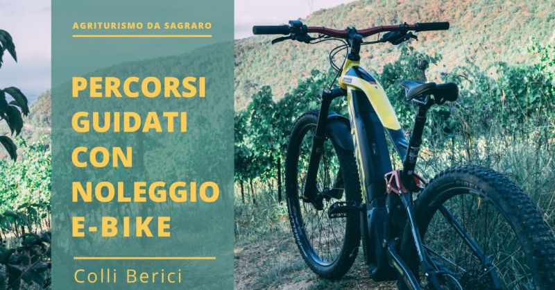 AGRITURISMO DA SAGRARO - Percorrere Colli Berici con un e-bike accompagnati da guida esperta