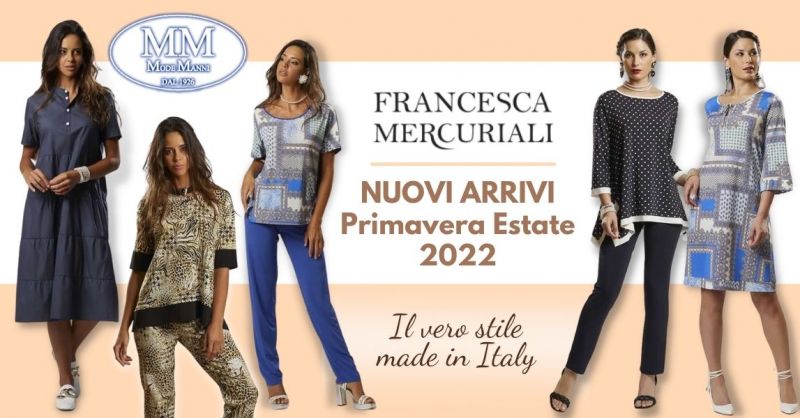 Offerta Nuova collezione abbigliamento donna primavera estate 2022 Francesca Mercuriali Terni