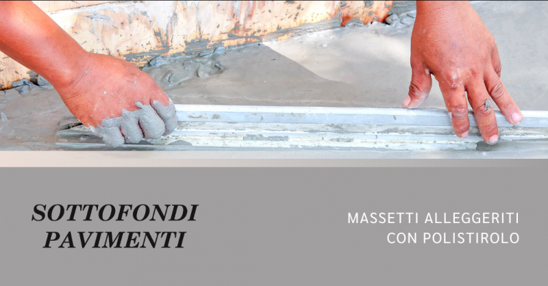 SOTTOFONDI PAVIMENTI - Offerta azienda specializzata in posa di massetti alleggeriti con polistirolo Torino