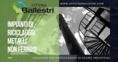 offerta realizzazione impianti di riciclaggio scorie industriali metalli non ferrosi milano