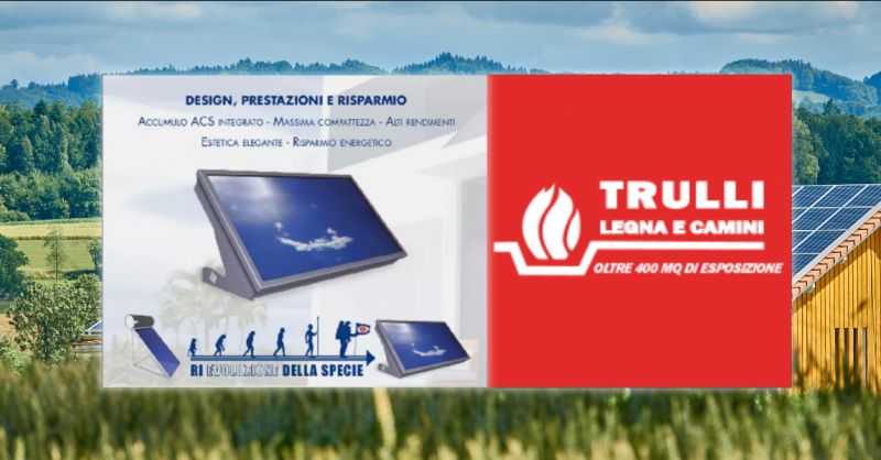 TRULLI LEGNA E CAMINI - Offerta vendita e installazione pannelli solari Roma