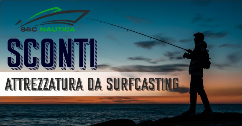 S & C NAUTICA - offerta attrezzatura da surfcasting pesca