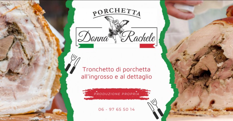 Offerta produzione e vendita tronchetto di porchetta Roma e provincia