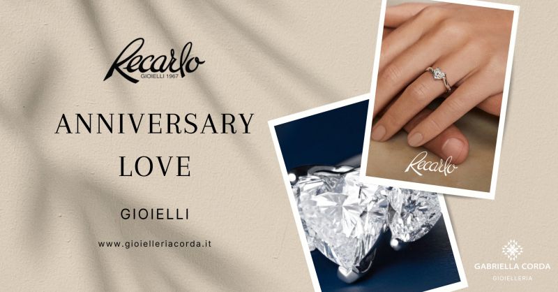 offerta collezione Anniversary Love Recarlo Cagliari - promozione regalo perfetto gioielleria Corda