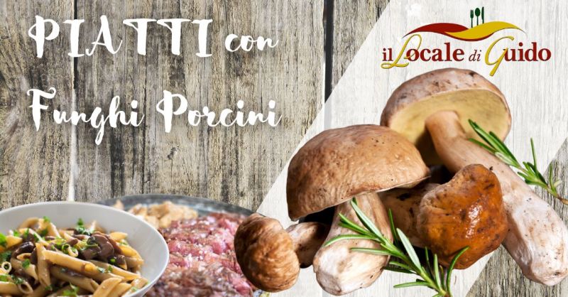 offerta ristorante specializzato in piatti con funghi porcini