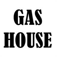 GAS HOUSE